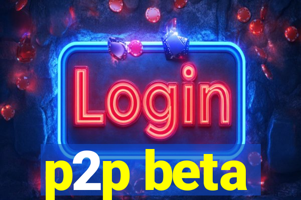 p2p beta